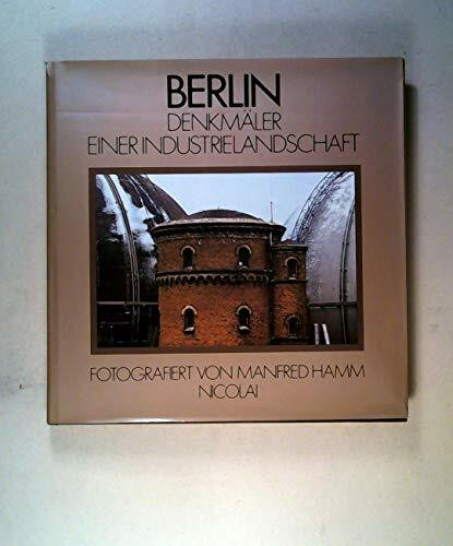 Berlin: Denkmäler einer Industrielandschaft