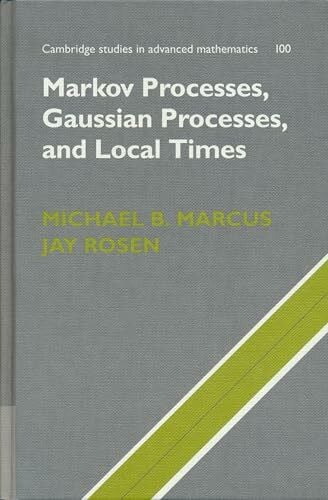 Markov Processes, Gaussian Processes, and Local Times (Cambridge Studies in Advanced Mathematics) (Cambridge Studies in Advanced Mathematics, 100, Band 100)