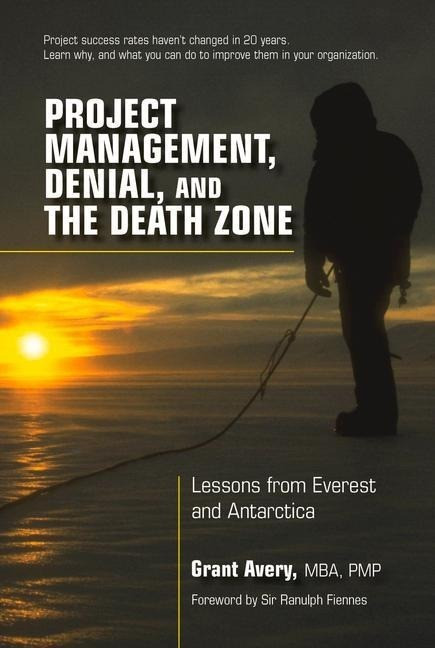 Project Management, Denial, and the Death Zone: Lessons from Everest and Antarctica