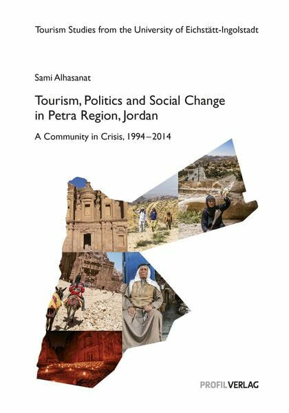 Tourism, Politics and Social Change in Petra Region, Jordan: A Community in Crisis, 1994 - 2014 (Eichstätter Materialien zur Tourismusforschung)