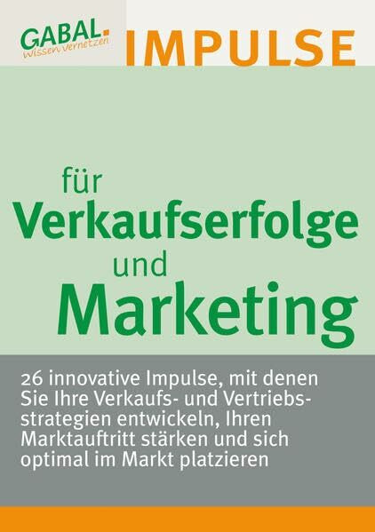 Verkaufserfolge und Marketing - 26 Impulse für Verkauf, Vertrieb und Marketing: 26 Impulse für Verkaufs- und Vertriebsstrategien