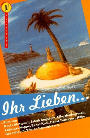 Ihr Lieben...: Post von Paula Almquist, Elke Heidenreich, Marlene Jaschke, Marianne Sägebrecht, Felicitas Hoppe, Wolfgang Stumph, Jakob Augstein, Tilman Spengler u.a. (Wunderlich Taschenbuch)