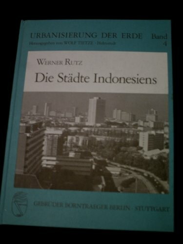 Die Städte Indonesiens: Städte und andere nicht-landwirtschaftliche Siedlungen,ihre Entwicklung und gegenwärtige Stellung in Verwaltung und Wirtschaft ... of the Earth: (Urbanisierung der Erde))