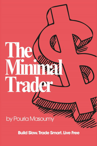 THE MINIMAL TRADER: Build Slow. Trade Smart. Live Free.