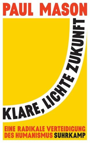 Klare, lichte Zukunft: Eine radikale Verteidigung des Humanismus