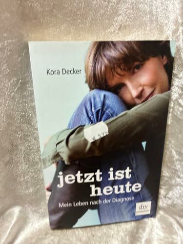 Jetzt ist heute: Mein Leben nach der Diagnose (dtv Fortsetzungsnummer 0)