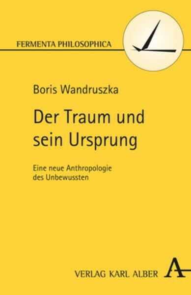 Der Traum und sein Ursprung: Eine neue Anthropologie des Unbewussten (Fermenta philosophica)