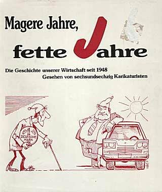 Magere Jahre, fette Jahre. Die Geschichte unserer Wirtschaft seit 1948 - gesehen und gezeichnet von siebzig Karikaturisten