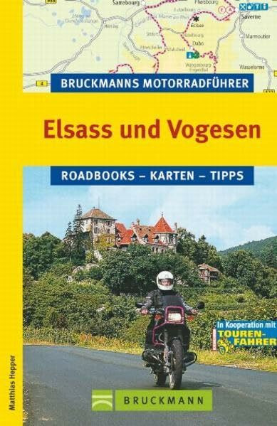 Bruckmanns Motorradführer Elsass und Vogesen: Roadbooks-Karten-Tipps: Roadbooks, Karten, Tipps. In Kooperation mit Motorrad Reisen, Tourenfahrer