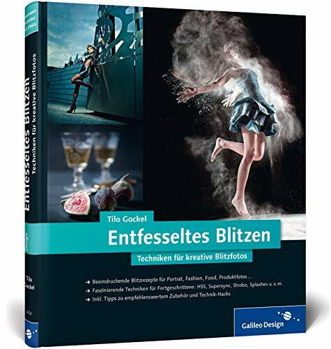 Entfesseltes Blitzen: Techniken für kreative Blitzfotos (Galileo Design)