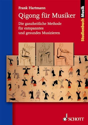 Qigong für Musiker: Die ganzheitliche Methode für entspanntes und gesundes Musizieren (Studienbuch Musik)