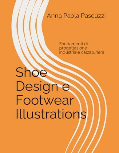 Shoe Design e Footwear Illustrations.: Fondamenti di progettazione industriale calzaturiera