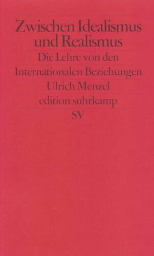 Zwischen Idealismus und Realismus: Die Lehre von den Internationalen Beziehungen (edition suhrkamp)