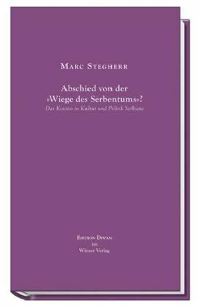 Abschied von der "Wiege des Serbentums"?: Das Kosovo in Kultur und Politik Serbiens (Edition Diwan)