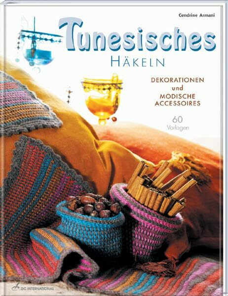 Tunesisches Häkeln: Dekorationen und modische Accessoires (DC International)