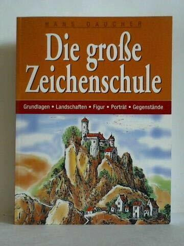 Die große Zeichenschule. Grundlagen - Landschaften - Figur - Porträt - Gegenstände.