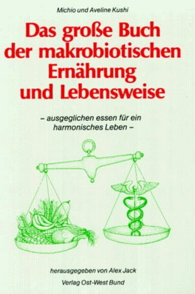 Das grosse Buch der makrobiotischen Ernährung und Lebensweise: Ausgeglichen Essen für ein harmonisches Leben