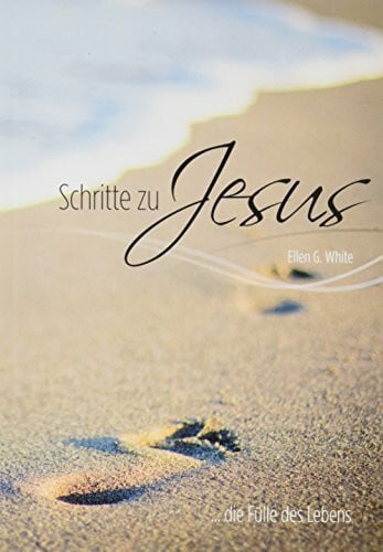 Schritte zu Jesus: ... die Fülle des Lebens