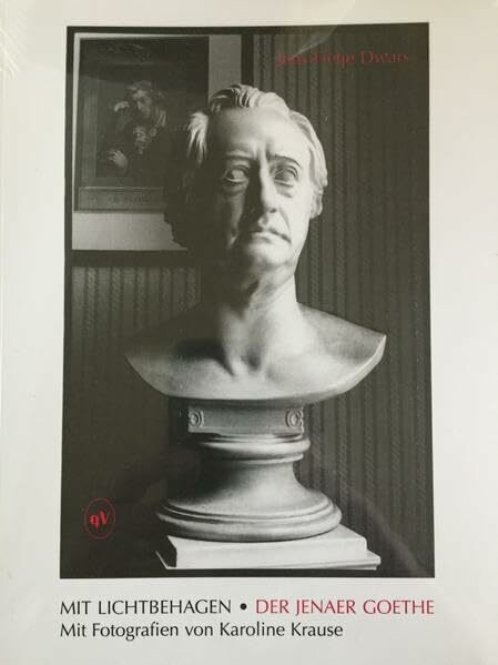 Der Jenaer Goethe Mit Fotografien von Karoline Krause: Mit Lichtbehagen