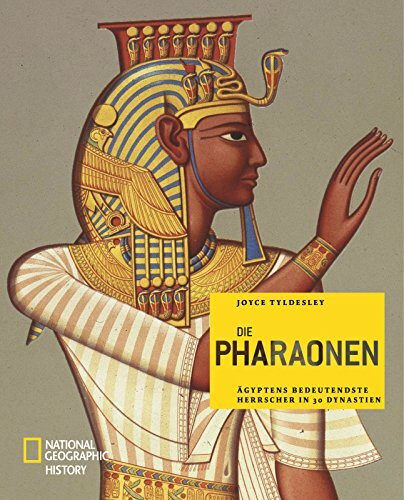 Die Pharaonen: Ägyptens bedeutendste Herrscher in 30 Dynastien (NATIONAL GEOGRAPHIC History, Band 114)