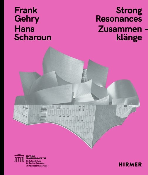 Frank Gehry ? Hans Scharoun: Strong Resonances / Zusammenklänge