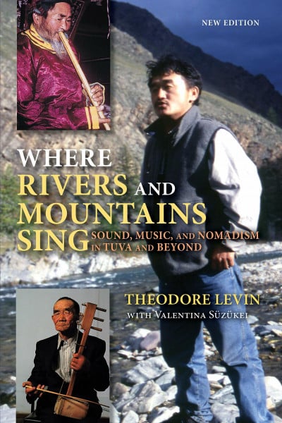 Where Rivers And Mountains Sing: Sound, Music, And Nomadism in Tuva And Beyond