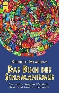 Das Buch des Schamanismus. Der sanfte Weg zu Weisheit, Kraft und innerer Harmonie.