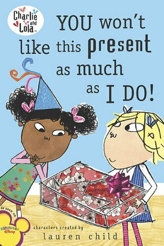 You Won't Like This Present As Much As I Do! (Charlie & Lola)