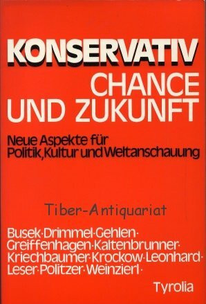 Konservativ - Chance und Zukunft. Neue Aspekte für Politik, Kultur und Weltanschauung