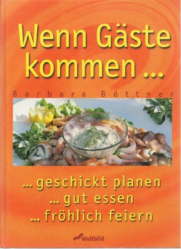 Wenn Gäste kommen ...geschickt planen ...gut essen ...fröhlich feiern
