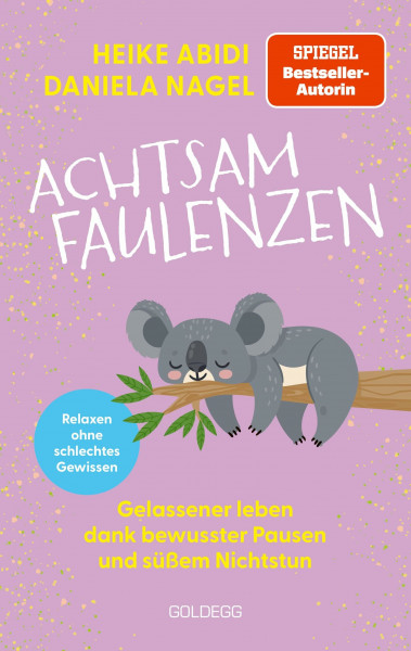 Achtsam faulenzen: Gelassener leben dank bewussten Pausen und süßem Nichtstun. Das Buch für mehr Gelassenheit, Selbstfürsorge und Entschleunigung im Alltag. (Die Achtsam-Reihe)