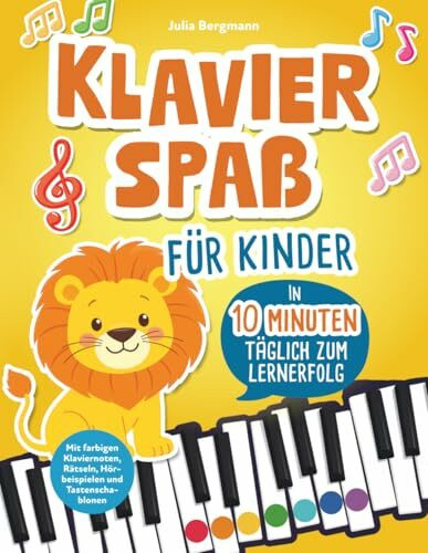Klavierspaß für Kinder – in 10 Minuten täglich zum Lernerfolg: Entdecke mit Löwe Leo die Musik - fröhlich, bunt und spielerisch: Mit farbigen Klaviernoten, Rätseln, Hörbeispielen und Tastenschablonen