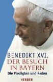 Der Besuch in Bayern . Die Predigten und Reden . Apostolische Reise des Heiligen Vaters nach Bayern, 9. bis 14. September 2006.