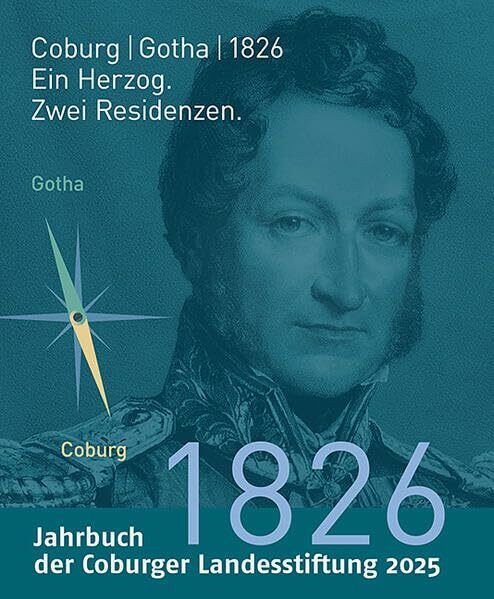 Coburg | Gotha | 1826: Ein Herzog – Zwei Residenzen (Jahrbuch der Coburger Landesstiftung)