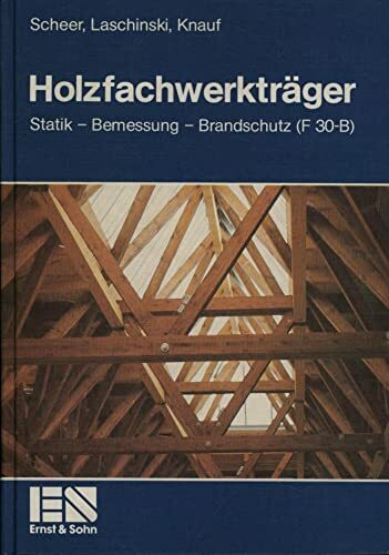 Holzfachwerkträger. Statik - Bemessung - Brandschutz (F 30-B)