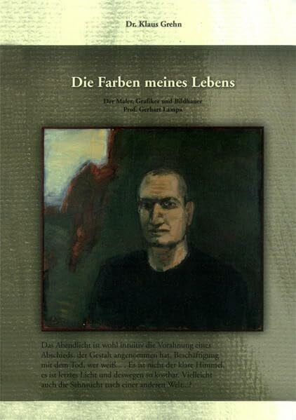 Die Farben meines Lebens: Der Maler, Grafiker und Bildhauer Prof. Gerhart Lampa