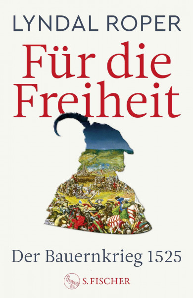 Für die Freiheit: Der Bauernkrieg 1525 | Das neue Standardwerk der preisgekrönten Autorin