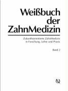 Weißbuch der Zahnmedizin: Zukunftsorientierte ZahnMedizin in Forschung, Lehre und Praxis Weißbuch der Zahnmedizin: Zukunftsorientierte ZahnMedizin in Forschung, Lehre und Praxis