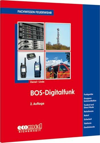 BOS-Digitalfunk: Funkgeräte - Gruppenkommunikation - Trunked und Direct Mode - Netzdienste - Notruf - Sicherheit - Telefonie - Gerätekunde (Fachwissen Feuerwehr)