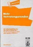 Arbeitsblätter Mehr Vertretungsstunden: 64 Arbeitsblätter für die Sekundarstufe I für Vertretungsstunden und andere Anlässe