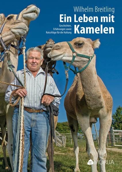 Ein Leben mit Kamelen: Geschichten, Erfahrungen sowie Ratschläge für die Haltung