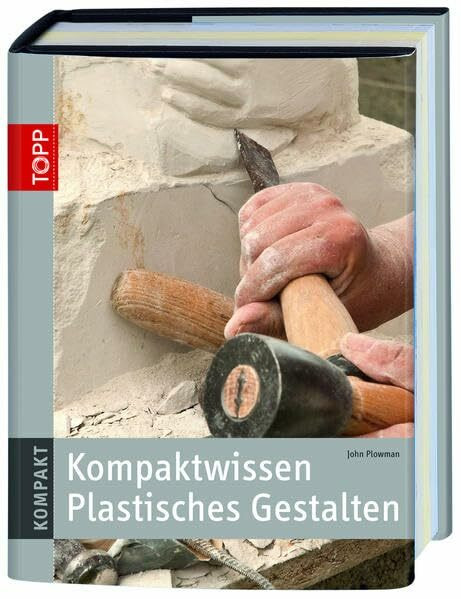 Kompaktwissen Plastisches Gestalten (TOPP KOMPAKT)