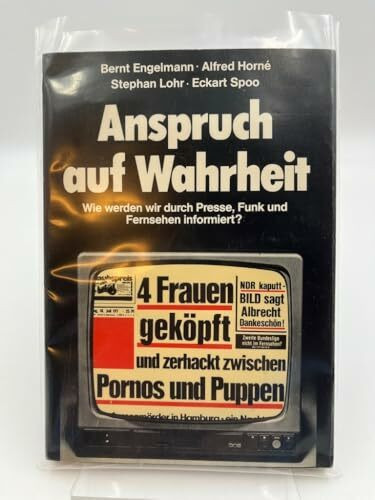 Anspruch auf Wahrheit. Wie werden wir durch Presse, Funk und Fernsehen informiert?