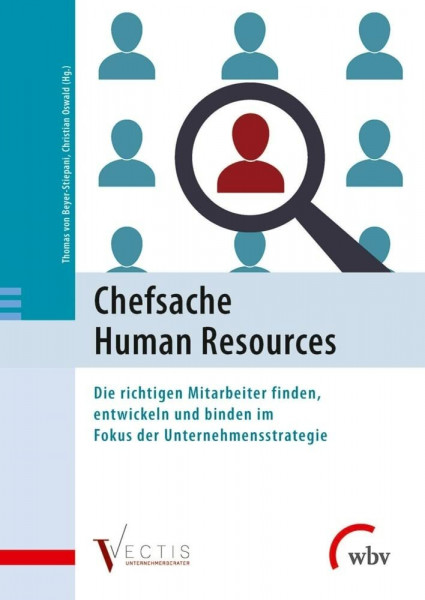 Chefsache Human Resources: Die richtigen Mitarbeiter finden, entwickeln und binden im Fokus der Unternehmensstrategie