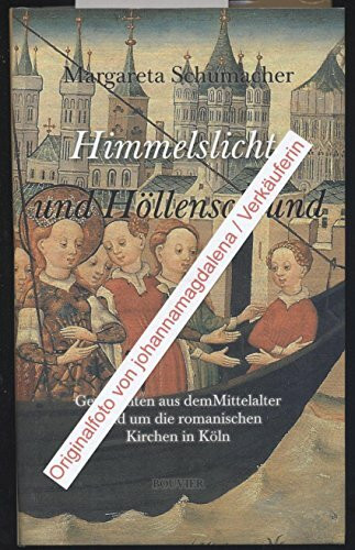 Himmelslicht und Höllenschlund: Geschichten aus dem Mittelalter rund um die romanischen Kirchen in Köln