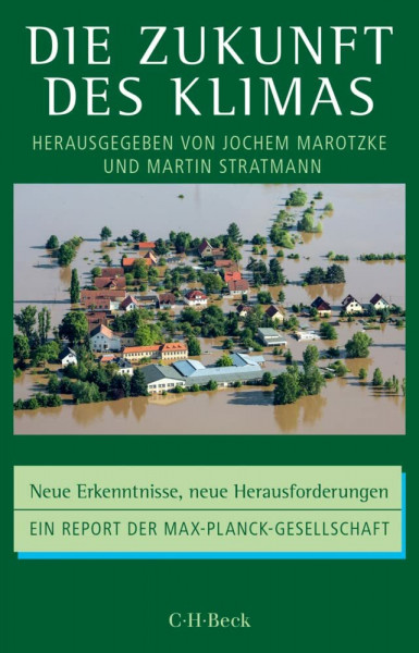 Die Zukunft des Klimas: Neue Erkenntnisse, neue Herausforderungen. Ein Report der Max-Planck-Gesellschaft (Beck Paperback)