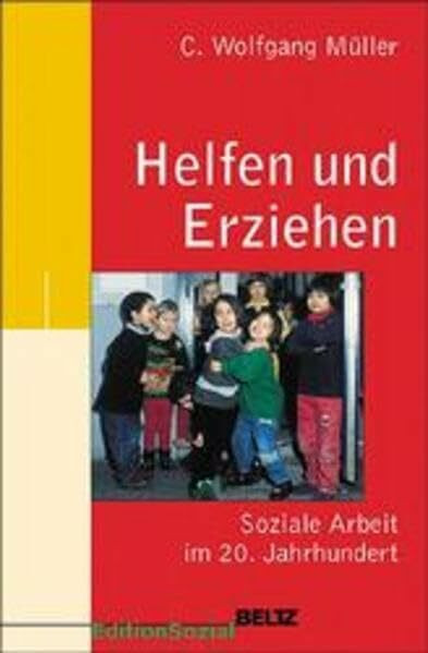 Helfen und Erziehen. Soziale Arbeit im 20. Jahrhundert