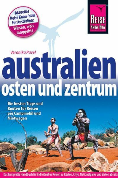 Australien – Osten und Zentrum: Das komplette Handbuch für individuelles Reisen zu Küsten, Nationalparks und Zielen abseits der Hauptreiserouten in ... per Campmobil und Mietwagen (Reiseführer)