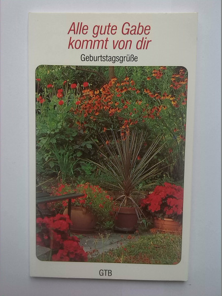 Alle gute Gabe kommt von dir. Geburtstagsgrüße.