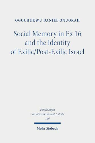 Social Memory in Ex 16 and the Identity of Exilic/Post-Exilic Israel (Forschungen zum Alten Testament. 2. Reihe, Band 146)